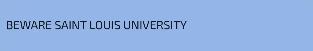 BEWARE SAINT LOUIS UNIVERSITY